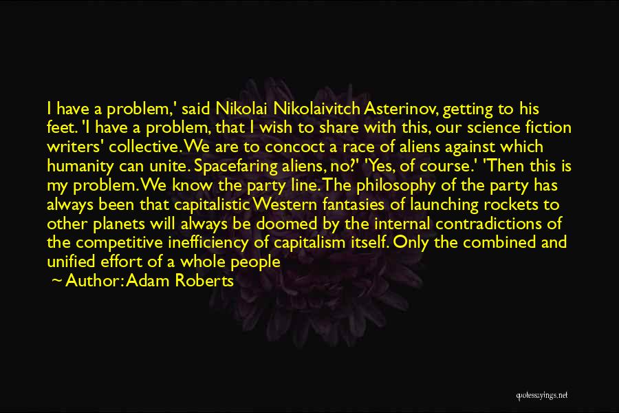 Adam Roberts Quotes: I Have A Problem,' Said Nikolai Nikolaivitch Asterinov, Getting To His Feet. 'i Have A Problem, That I Wish To