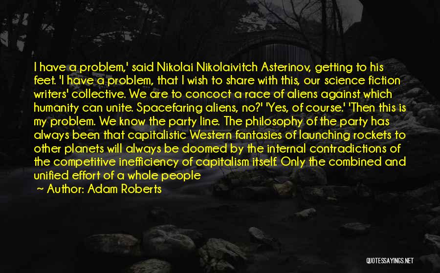 Adam Roberts Quotes: I Have A Problem,' Said Nikolai Nikolaivitch Asterinov, Getting To His Feet. 'i Have A Problem, That I Wish To