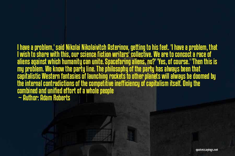 Adam Roberts Quotes: I Have A Problem,' Said Nikolai Nikolaivitch Asterinov, Getting To His Feet. 'i Have A Problem, That I Wish To