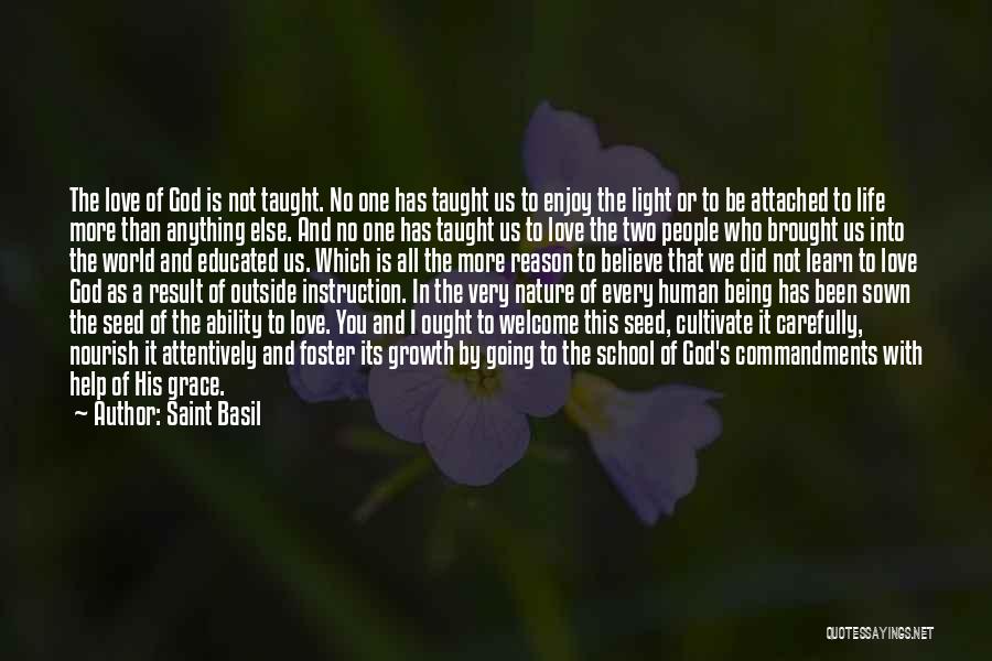 Saint Basil Quotes: The Love Of God Is Not Taught. No One Has Taught Us To Enjoy The Light Or To Be Attached