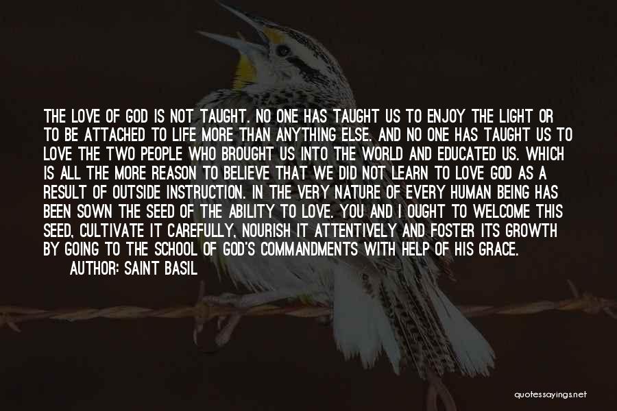 Saint Basil Quotes: The Love Of God Is Not Taught. No One Has Taught Us To Enjoy The Light Or To Be Attached