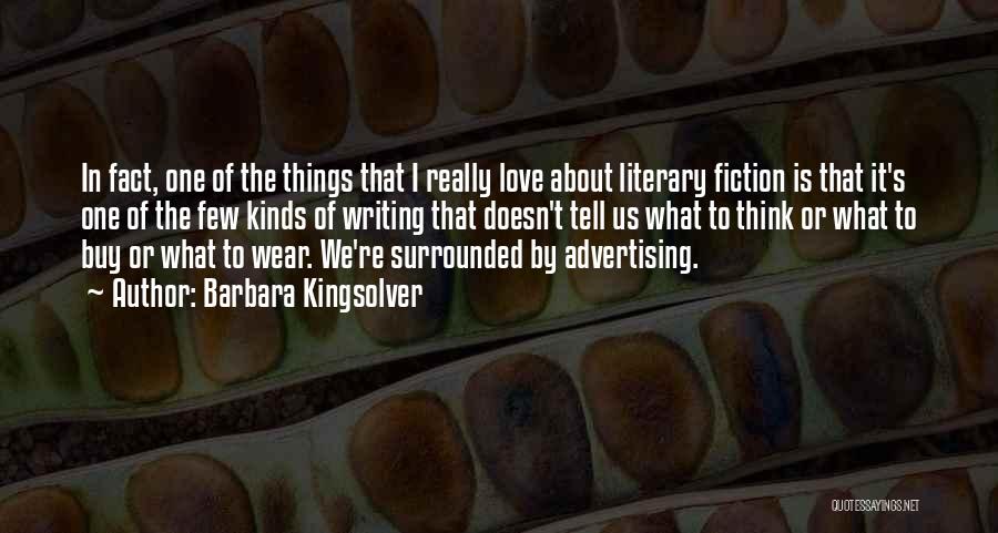 Barbara Kingsolver Quotes: In Fact, One Of The Things That I Really Love About Literary Fiction Is That It's One Of The Few