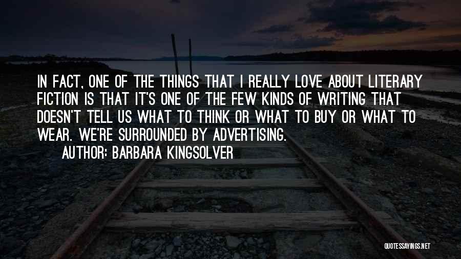 Barbara Kingsolver Quotes: In Fact, One Of The Things That I Really Love About Literary Fiction Is That It's One Of The Few