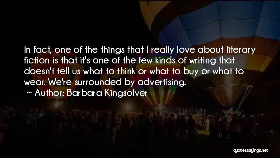Barbara Kingsolver Quotes: In Fact, One Of The Things That I Really Love About Literary Fiction Is That It's One Of The Few