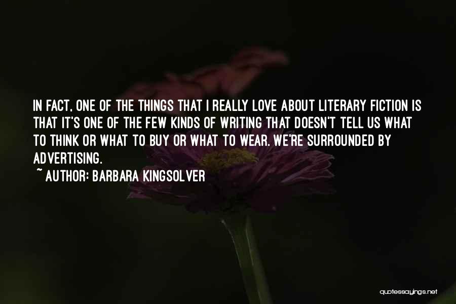 Barbara Kingsolver Quotes: In Fact, One Of The Things That I Really Love About Literary Fiction Is That It's One Of The Few