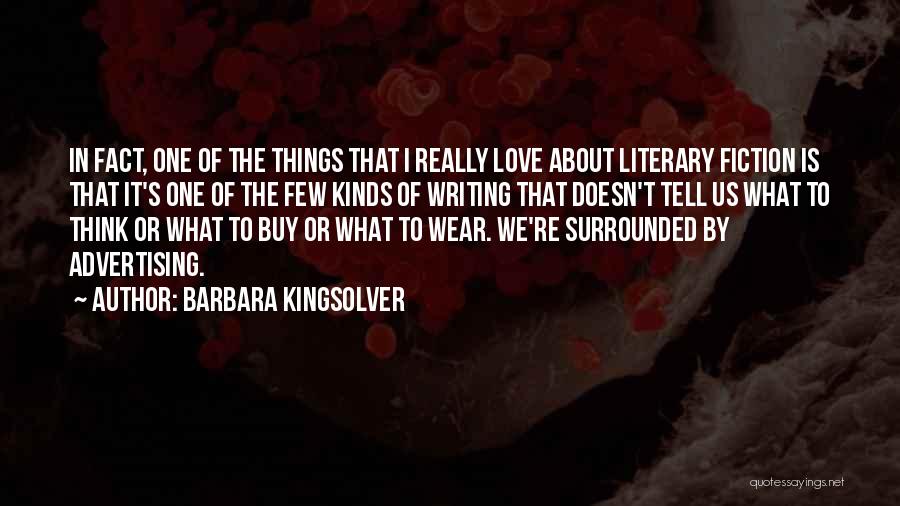 Barbara Kingsolver Quotes: In Fact, One Of The Things That I Really Love About Literary Fiction Is That It's One Of The Few