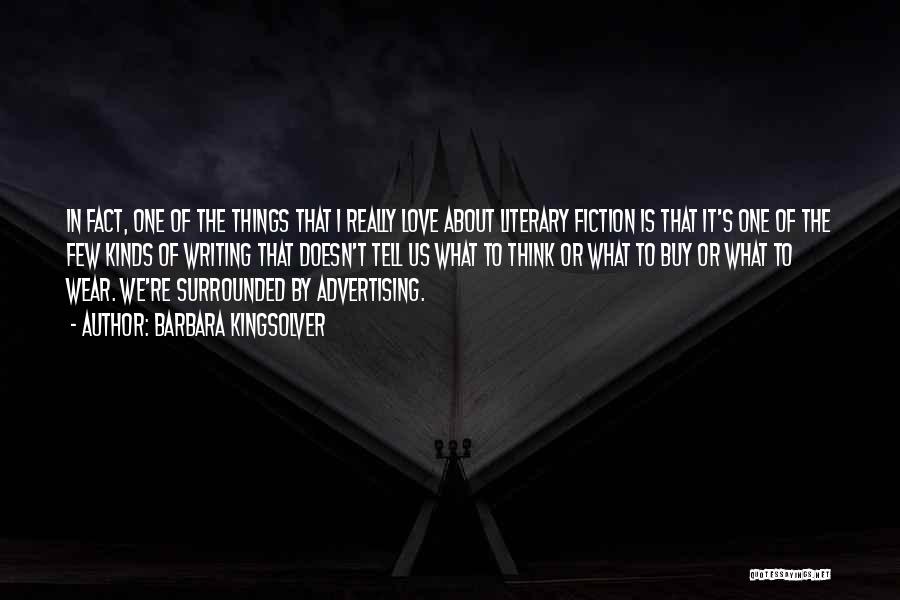 Barbara Kingsolver Quotes: In Fact, One Of The Things That I Really Love About Literary Fiction Is That It's One Of The Few