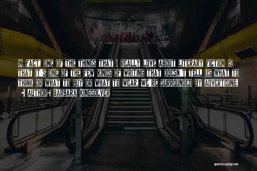 Barbara Kingsolver Quotes: In Fact, One Of The Things That I Really Love About Literary Fiction Is That It's One Of The Few