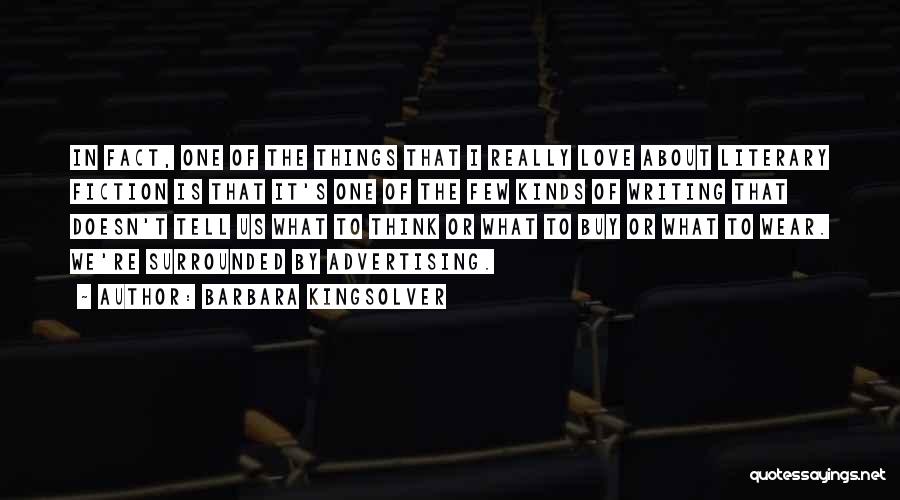 Barbara Kingsolver Quotes: In Fact, One Of The Things That I Really Love About Literary Fiction Is That It's One Of The Few