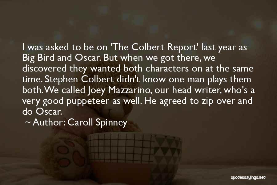 Caroll Spinney Quotes: I Was Asked To Be On 'the Colbert Report' Last Year As Big Bird And Oscar. But When We Got