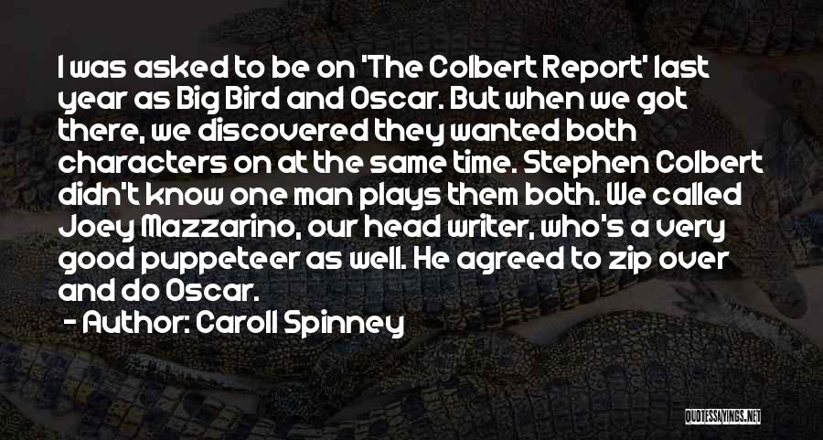 Caroll Spinney Quotes: I Was Asked To Be On 'the Colbert Report' Last Year As Big Bird And Oscar. But When We Got