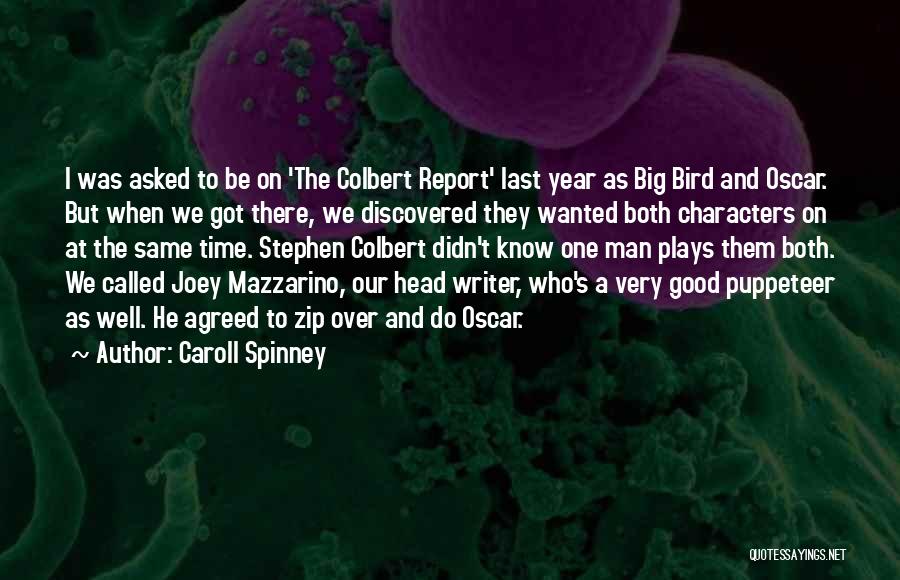 Caroll Spinney Quotes: I Was Asked To Be On 'the Colbert Report' Last Year As Big Bird And Oscar. But When We Got