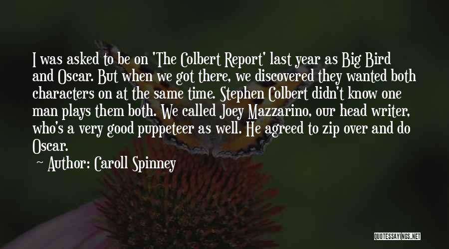 Caroll Spinney Quotes: I Was Asked To Be On 'the Colbert Report' Last Year As Big Bird And Oscar. But When We Got