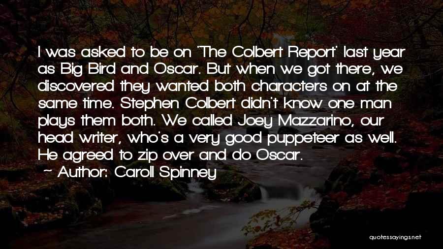 Caroll Spinney Quotes: I Was Asked To Be On 'the Colbert Report' Last Year As Big Bird And Oscar. But When We Got