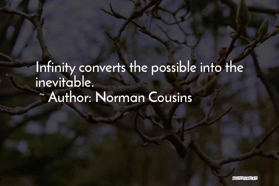 Norman Cousins Quotes: Infinity Converts The Possible Into The Inevitable.