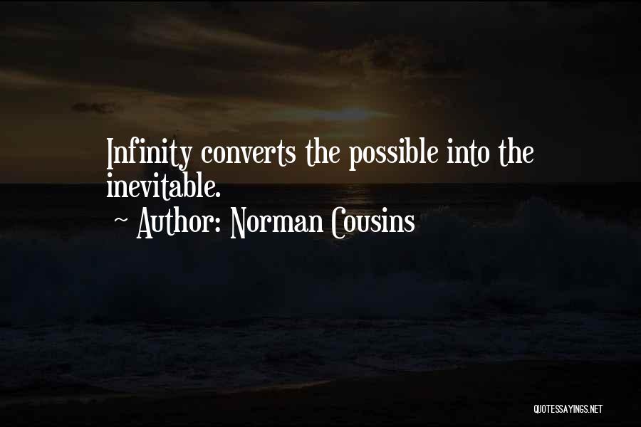 Norman Cousins Quotes: Infinity Converts The Possible Into The Inevitable.