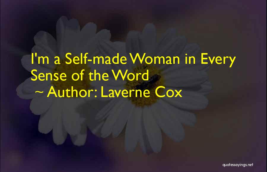 Laverne Cox Quotes: I'm A Self-made Woman In Every Sense Of The Word