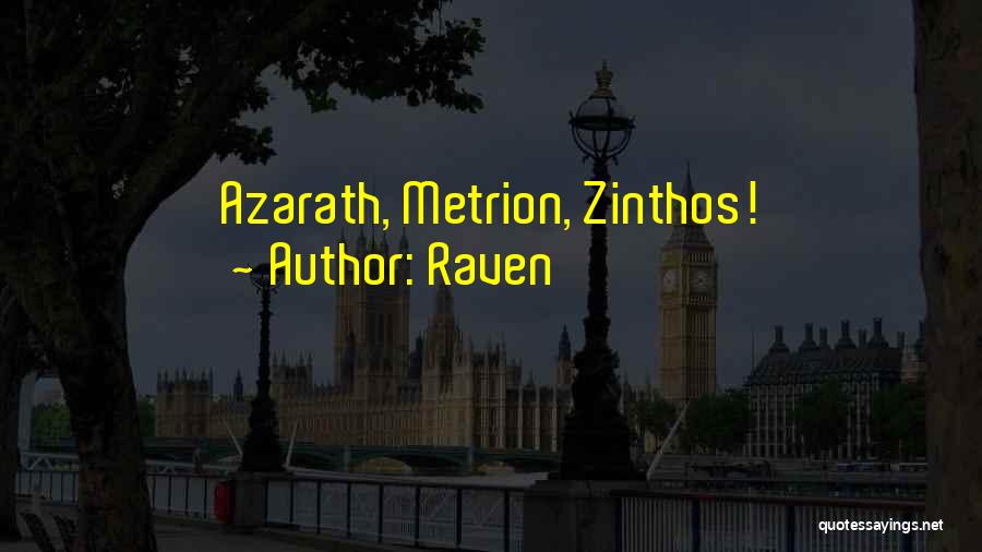 Raven Quotes: Azarath, Metrion, Zinthos!