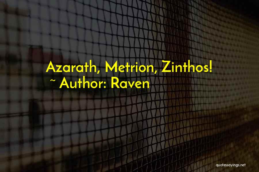 Raven Quotes: Azarath, Metrion, Zinthos!