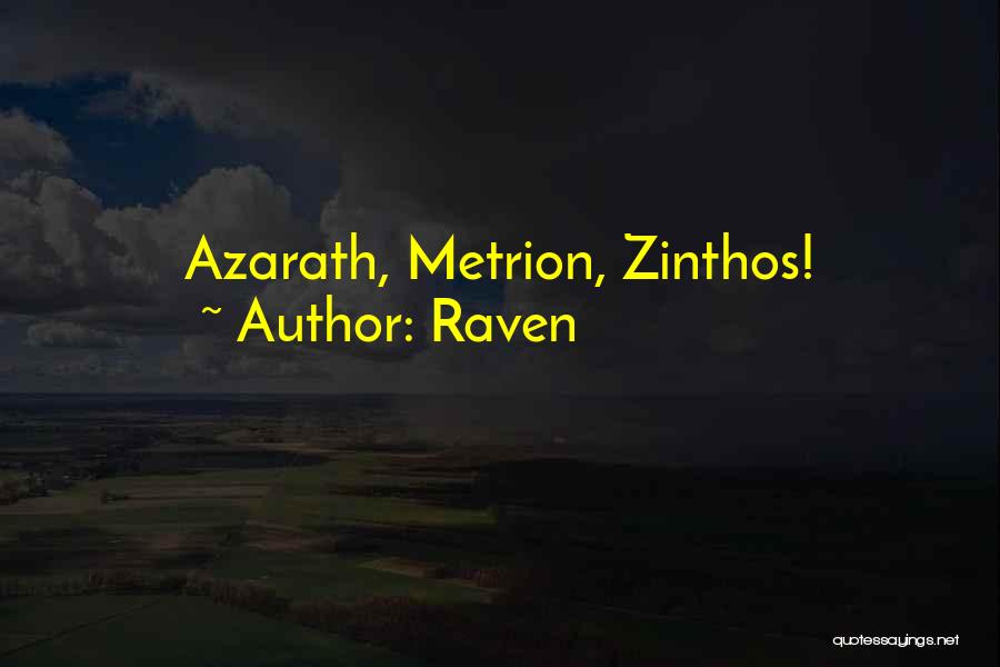 Raven Quotes: Azarath, Metrion, Zinthos!