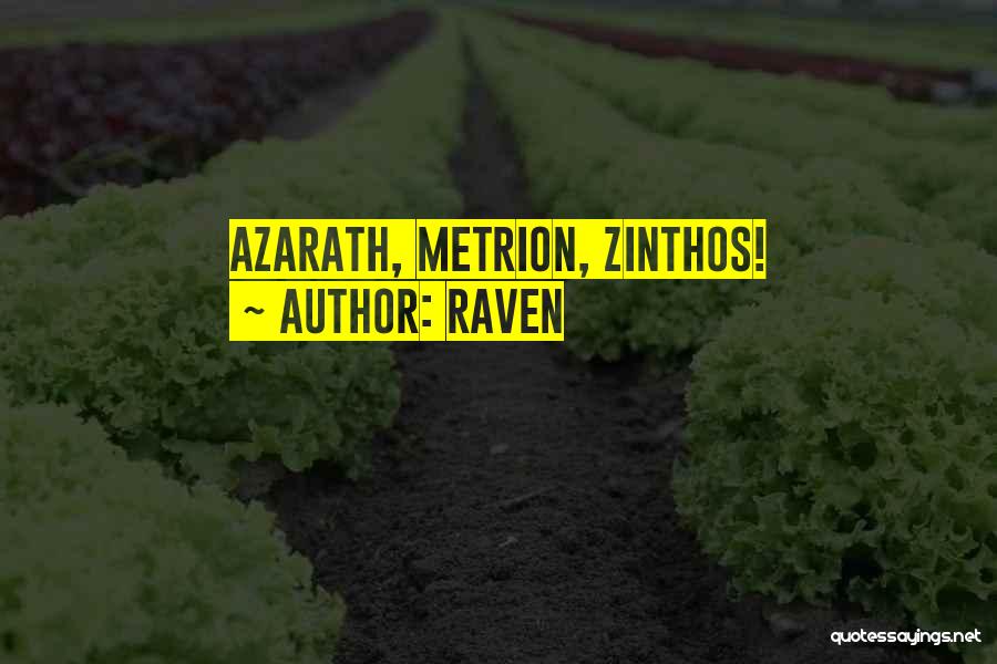 Raven Quotes: Azarath, Metrion, Zinthos!