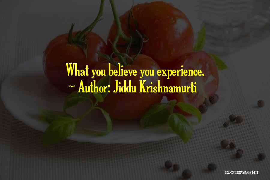 Jiddu Krishnamurti Quotes: What You Believe You Experience.