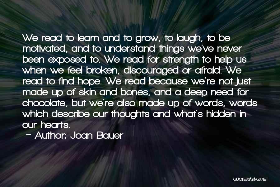 Joan Bauer Quotes: We Read To Learn And To Grow, To Laugh, To Be Motivated, And To Understand Things We've Never Been Exposed