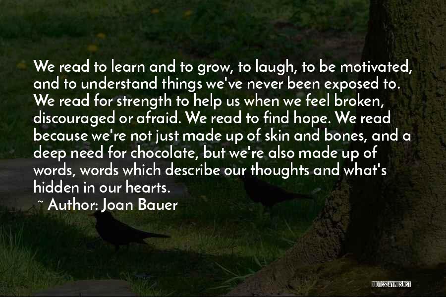 Joan Bauer Quotes: We Read To Learn And To Grow, To Laugh, To Be Motivated, And To Understand Things We've Never Been Exposed