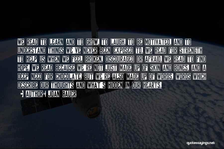 Joan Bauer Quotes: We Read To Learn And To Grow, To Laugh, To Be Motivated, And To Understand Things We've Never Been Exposed