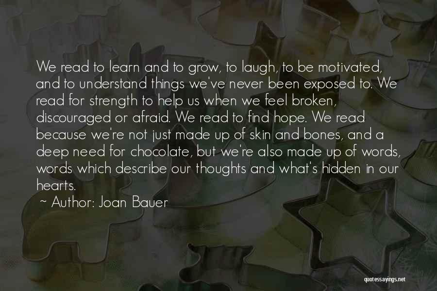 Joan Bauer Quotes: We Read To Learn And To Grow, To Laugh, To Be Motivated, And To Understand Things We've Never Been Exposed