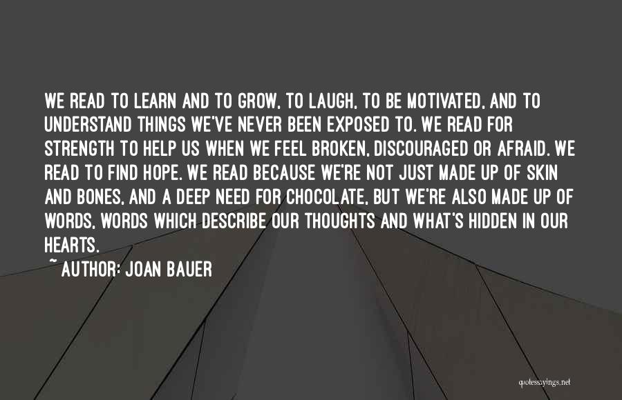 Joan Bauer Quotes: We Read To Learn And To Grow, To Laugh, To Be Motivated, And To Understand Things We've Never Been Exposed