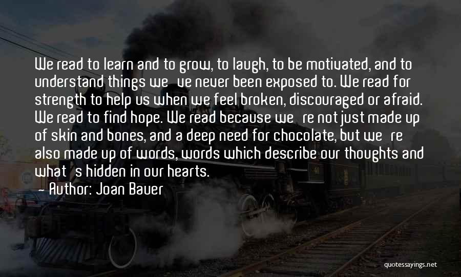 Joan Bauer Quotes: We Read To Learn And To Grow, To Laugh, To Be Motivated, And To Understand Things We've Never Been Exposed