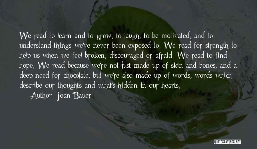 Joan Bauer Quotes: We Read To Learn And To Grow, To Laugh, To Be Motivated, And To Understand Things We've Never Been Exposed