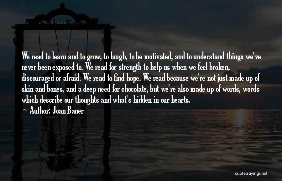 Joan Bauer Quotes: We Read To Learn And To Grow, To Laugh, To Be Motivated, And To Understand Things We've Never Been Exposed