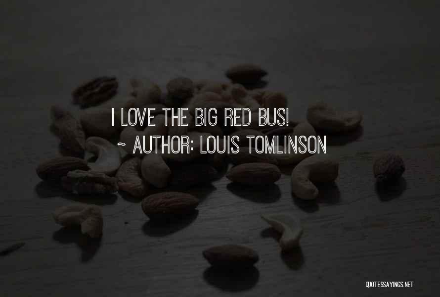 Louis Tomlinson Quotes: I Love The Big Red Bus!