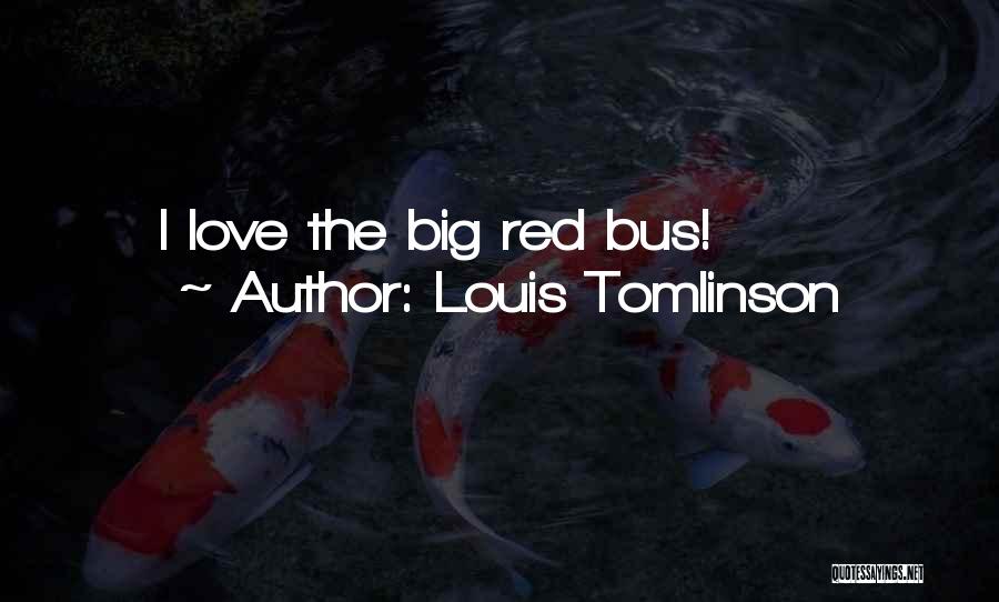 Louis Tomlinson Quotes: I Love The Big Red Bus!