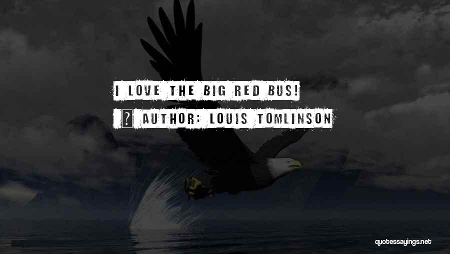 Louis Tomlinson Quotes: I Love The Big Red Bus!