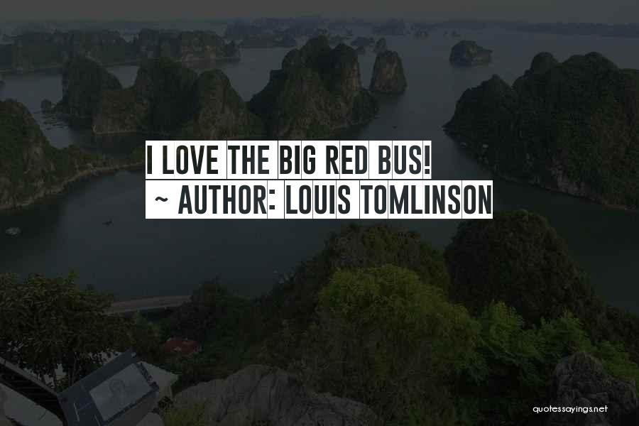 Louis Tomlinson Quotes: I Love The Big Red Bus!