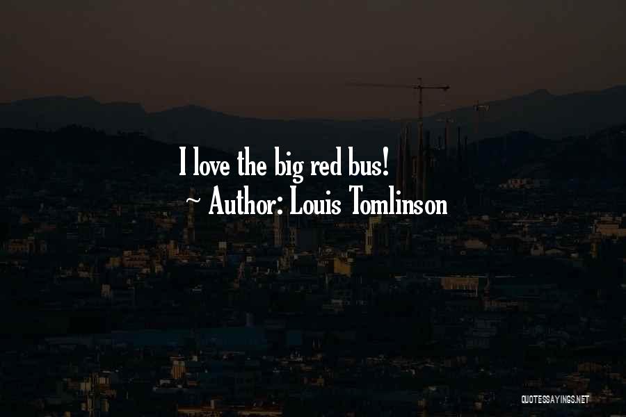 Louis Tomlinson Quotes: I Love The Big Red Bus!