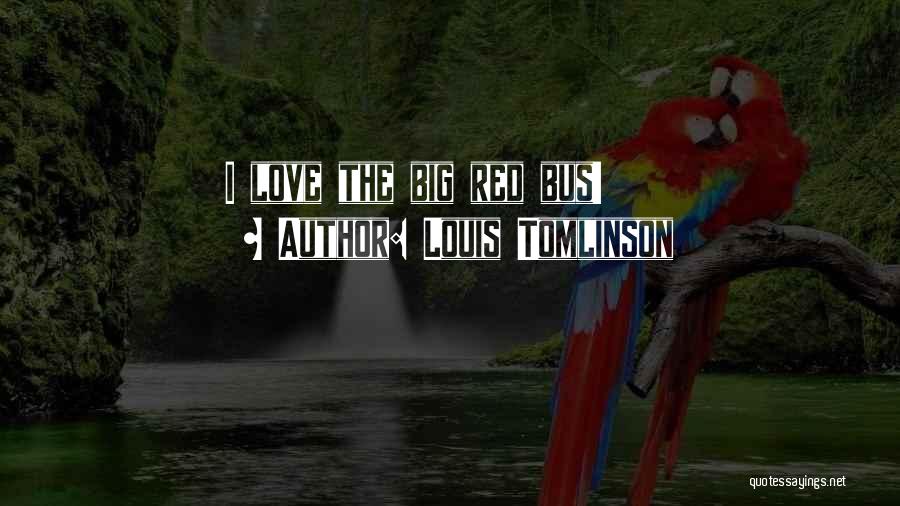 Louis Tomlinson Quotes: I Love The Big Red Bus!