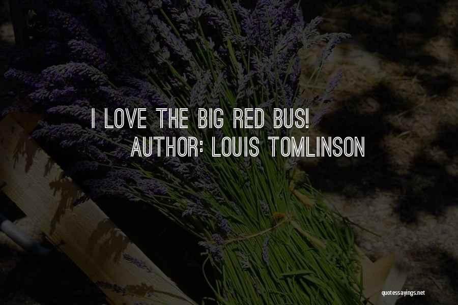 Louis Tomlinson Quotes: I Love The Big Red Bus!