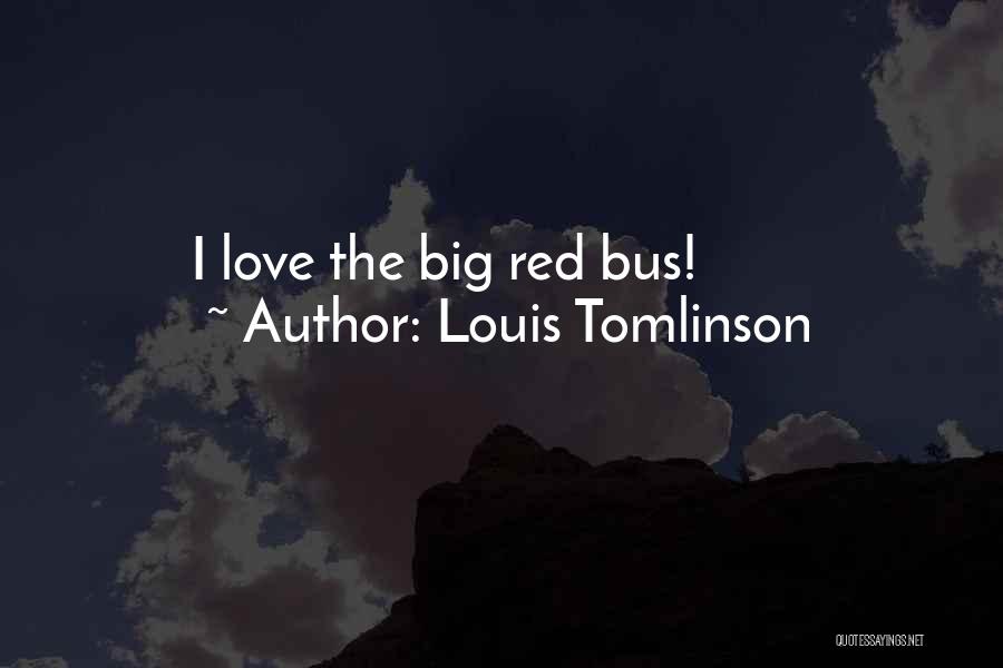 Louis Tomlinson Quotes: I Love The Big Red Bus!