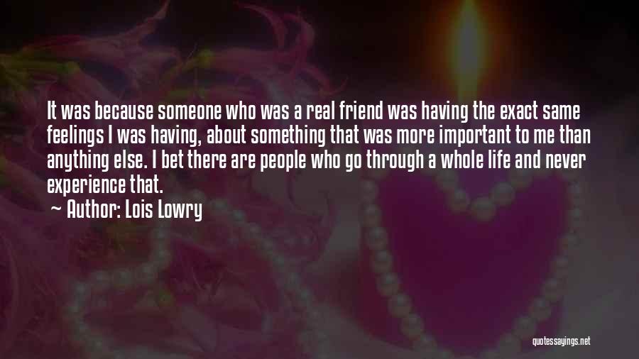 Lois Lowry Quotes: It Was Because Someone Who Was A Real Friend Was Having The Exact Same Feelings I Was Having, About Something