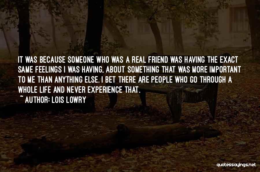 Lois Lowry Quotes: It Was Because Someone Who Was A Real Friend Was Having The Exact Same Feelings I Was Having, About Something