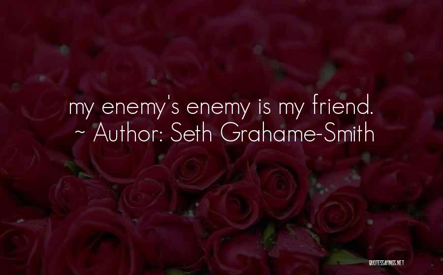 Seth Grahame-Smith Quotes: My Enemy's Enemy Is My Friend.