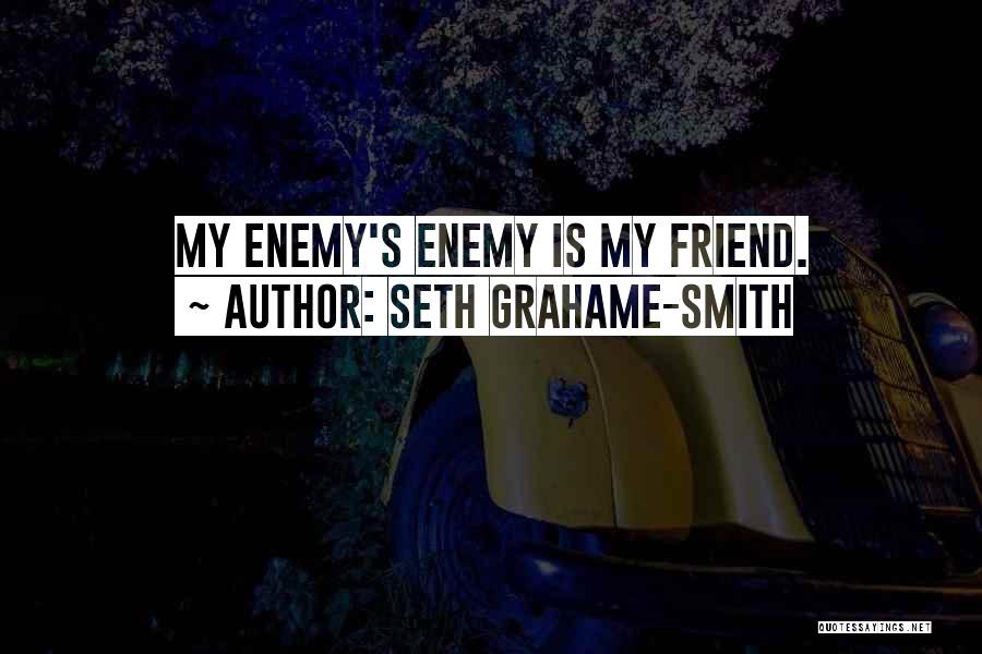 Seth Grahame-Smith Quotes: My Enemy's Enemy Is My Friend.