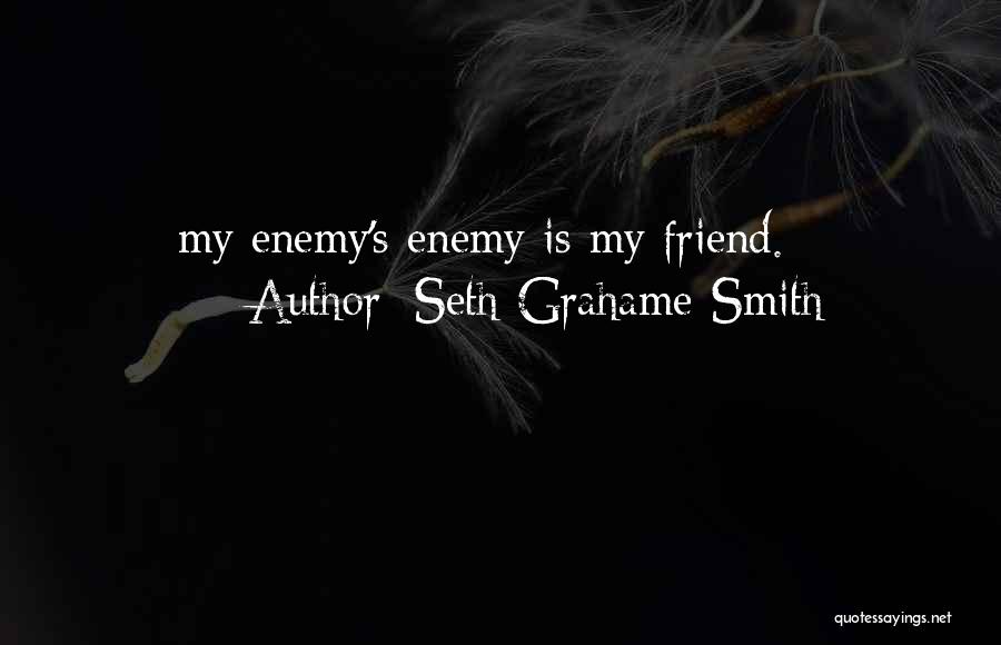 Seth Grahame-Smith Quotes: My Enemy's Enemy Is My Friend.