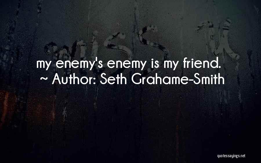 Seth Grahame-Smith Quotes: My Enemy's Enemy Is My Friend.