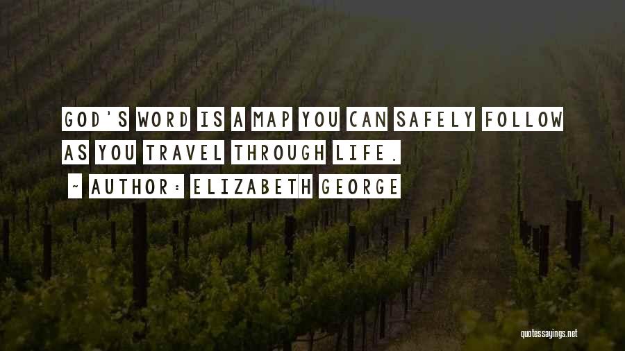 Elizabeth George Quotes: God's Word Is A Map You Can Safely Follow As You Travel Through Life.