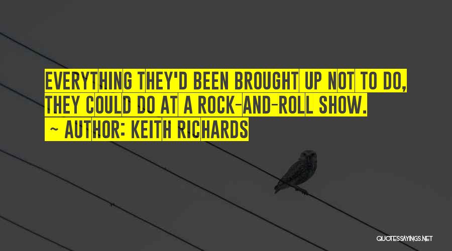 Keith Richards Quotes: Everything They'd Been Brought Up Not To Do, They Could Do At A Rock-and-roll Show.